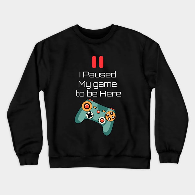 I Paused My Game To Be Here Crewneck Sweatshirt by DriSco